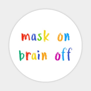 mask on brain off Magnet